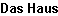 Das Haus