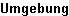 Umgebung
